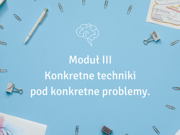 Moduł III - Konkretne techniki pod konkretne problemy.