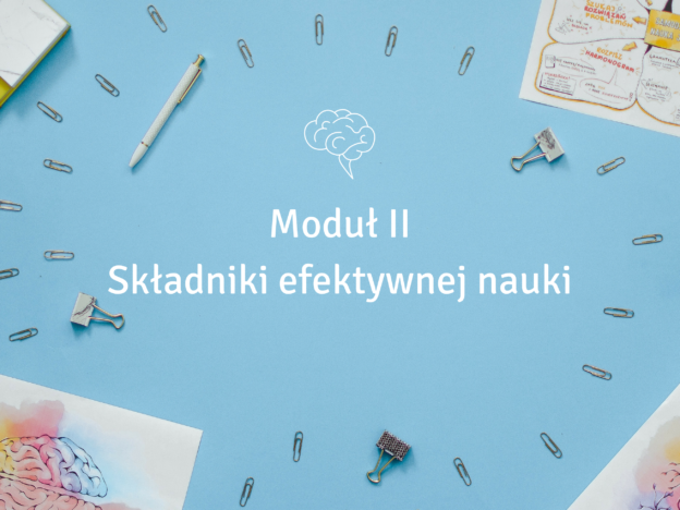 Moduł II - Składniki efektywnej nauki.